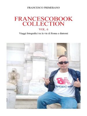 cover image of Francescobook Collection--Volume6--Viaggi fotografici tra le vie di Roma e dintorni
